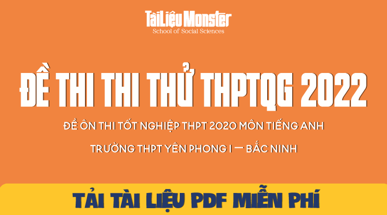 Đề ôn thi tốt nghiệp THPT 2020 môn Tiếng Anh trường THPT Yên Phong 1 – Bắc Ninh 1 tai lieu monster de thi thu mon tieng anh thptqg 2022 bac ninh 2