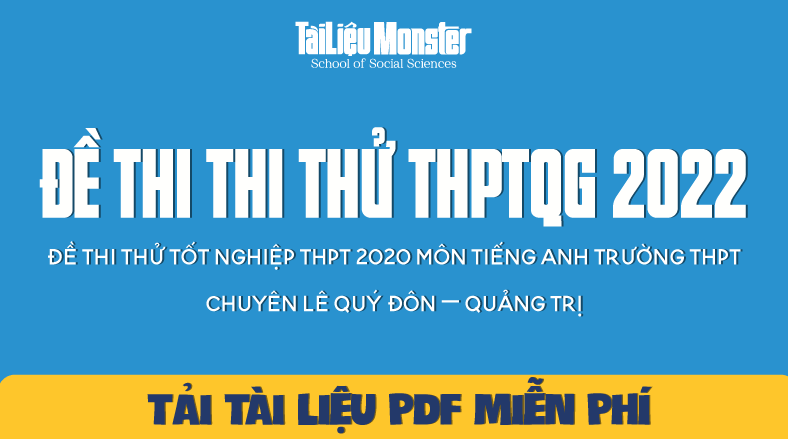 Đề thi thử tốt nghiệp THPT 2020 môn Tiếng Anh trường THPT chuyên Lê Quý Đôn – Quảng Trị 1 tai lieu monster de thi thu mon tieng anh thptqg 2022 le quy don quang tri