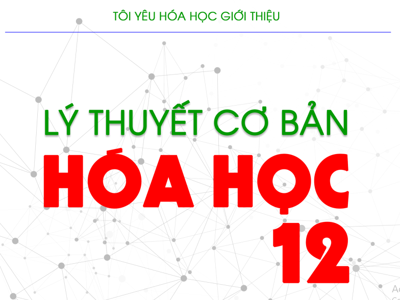 [PDF] Trọn Bộ Lý Thuyết Hóa Cơ Bản Lớp 12 2k4